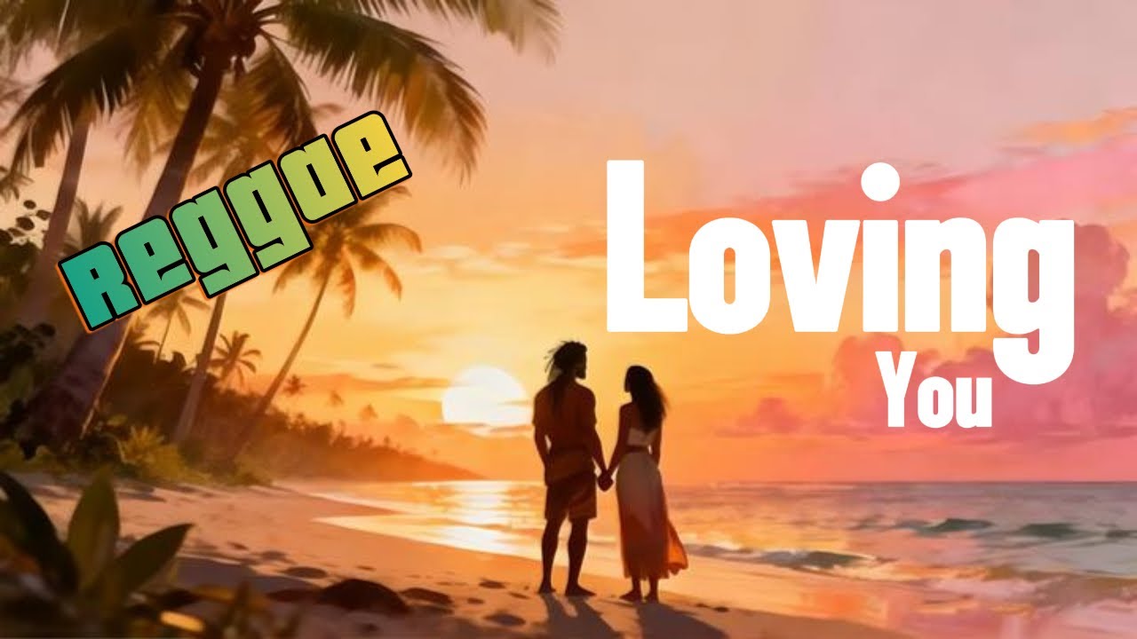 Loving You – Reggae Love Song