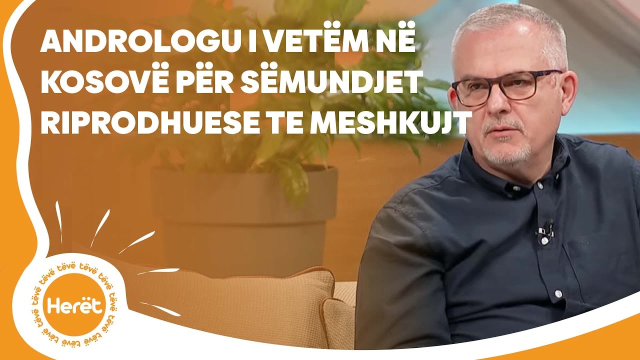 Andrologu i vetëm në Kosovë për sëmundjet riprodhuese te meshkujt