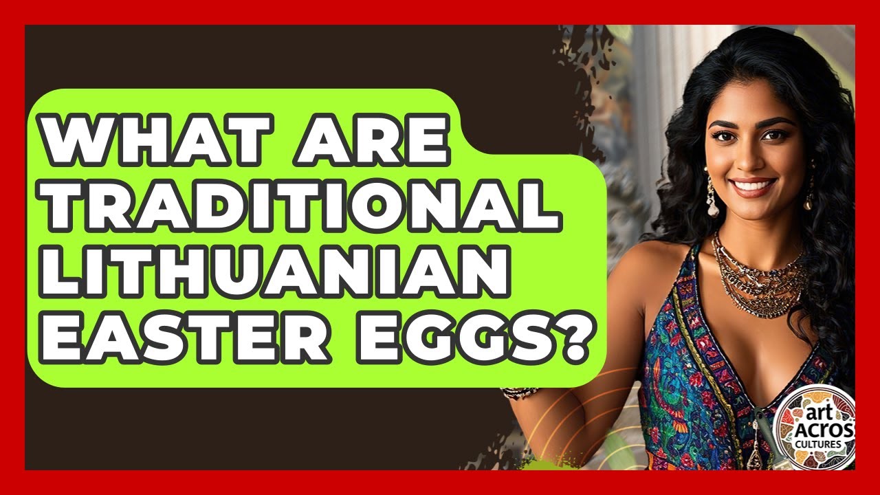 What Are Traditional Lithuanian Easter Eggs? - Art Across Cultures