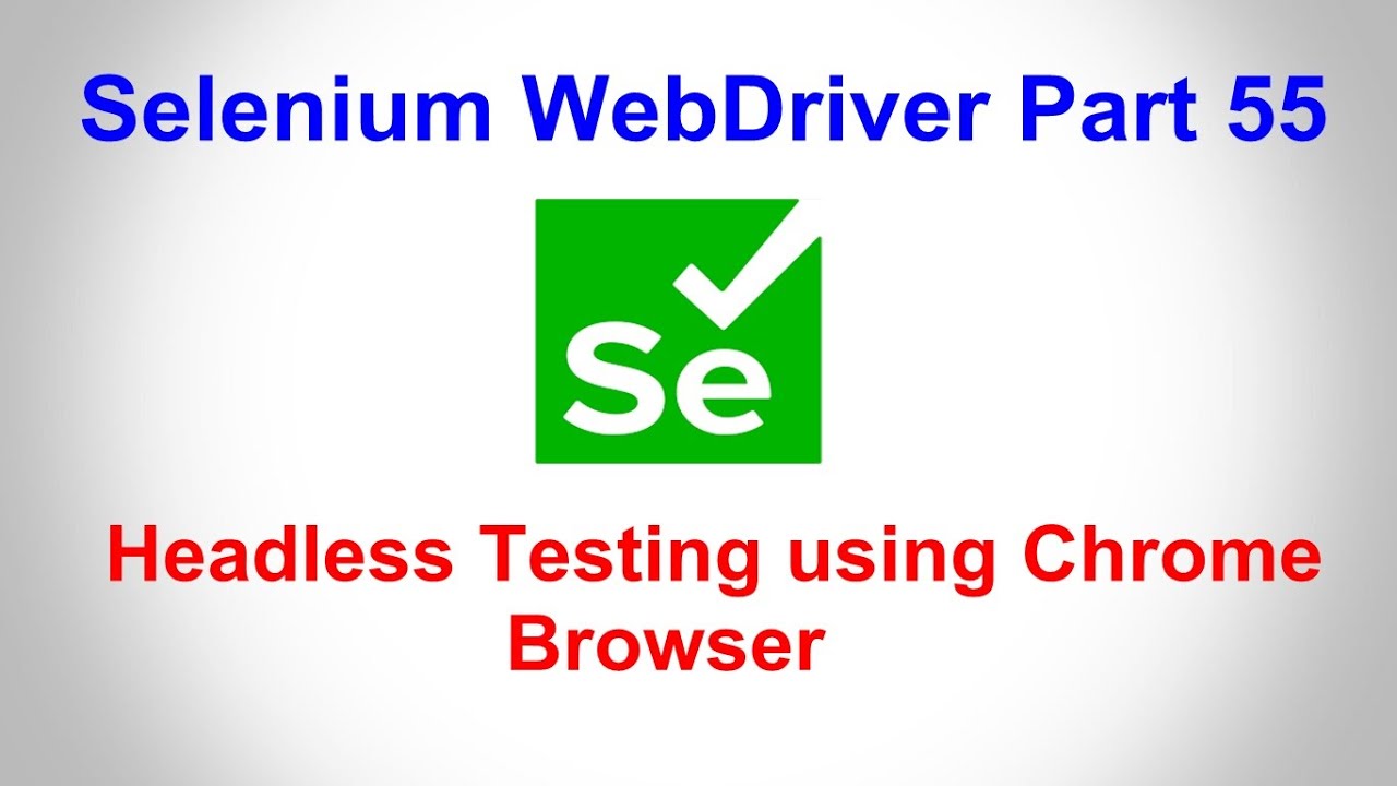 Selenium WebDriver | Part55 | Automated testing with Headless Chrome