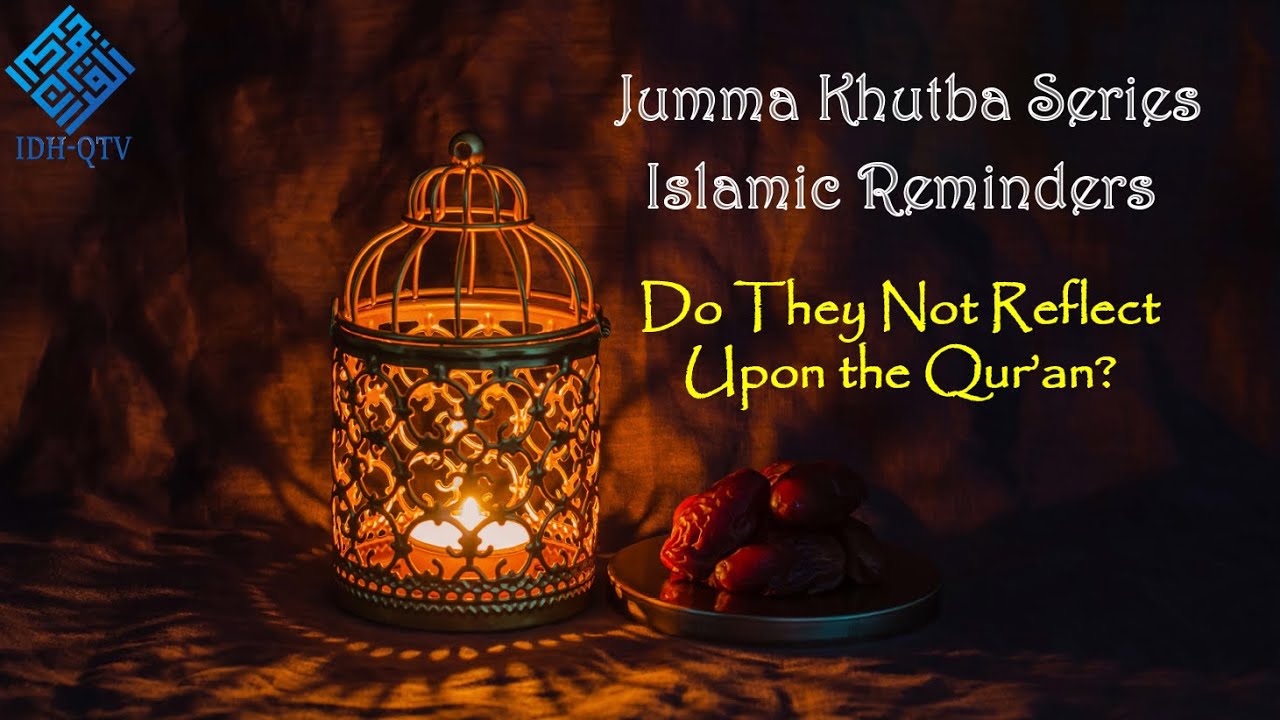 Do They Not Reflect Upon the Qur’an? | Jumma Khutba Series – Islamic Reminder (English)