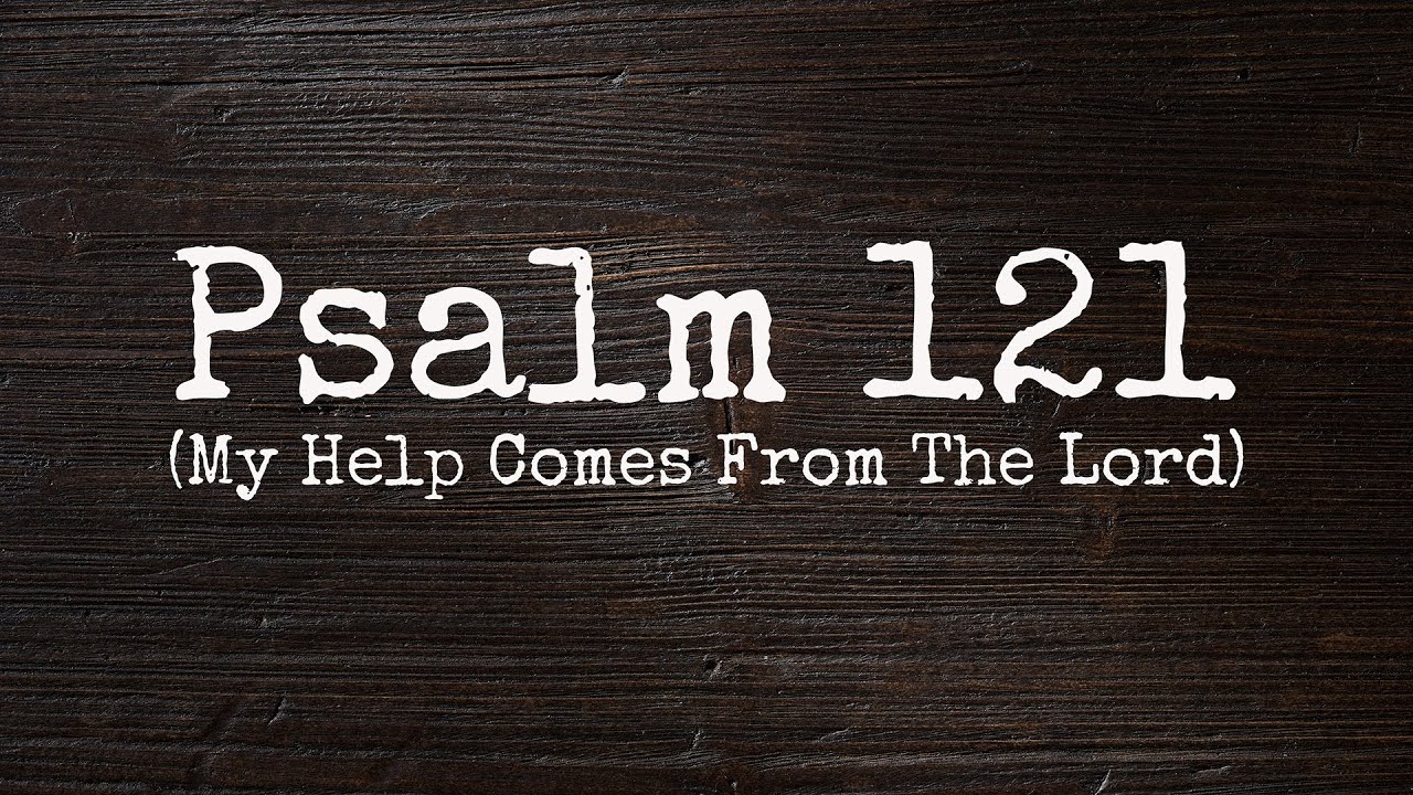 Psalm 121 Song (My Help Comes From The Lord) - to the tune of All Creatures of Our God and King
