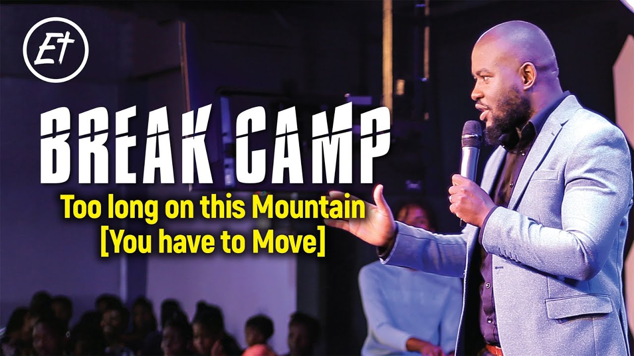 BREAK CAMP // Too Long on this mountain (You have to move) //Ps Andrew Kimuli