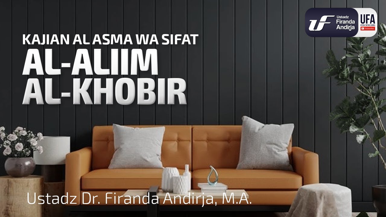 Al-Aliim Al-Khobir - Ustadz Dr. Firanda Andirja M.A.
