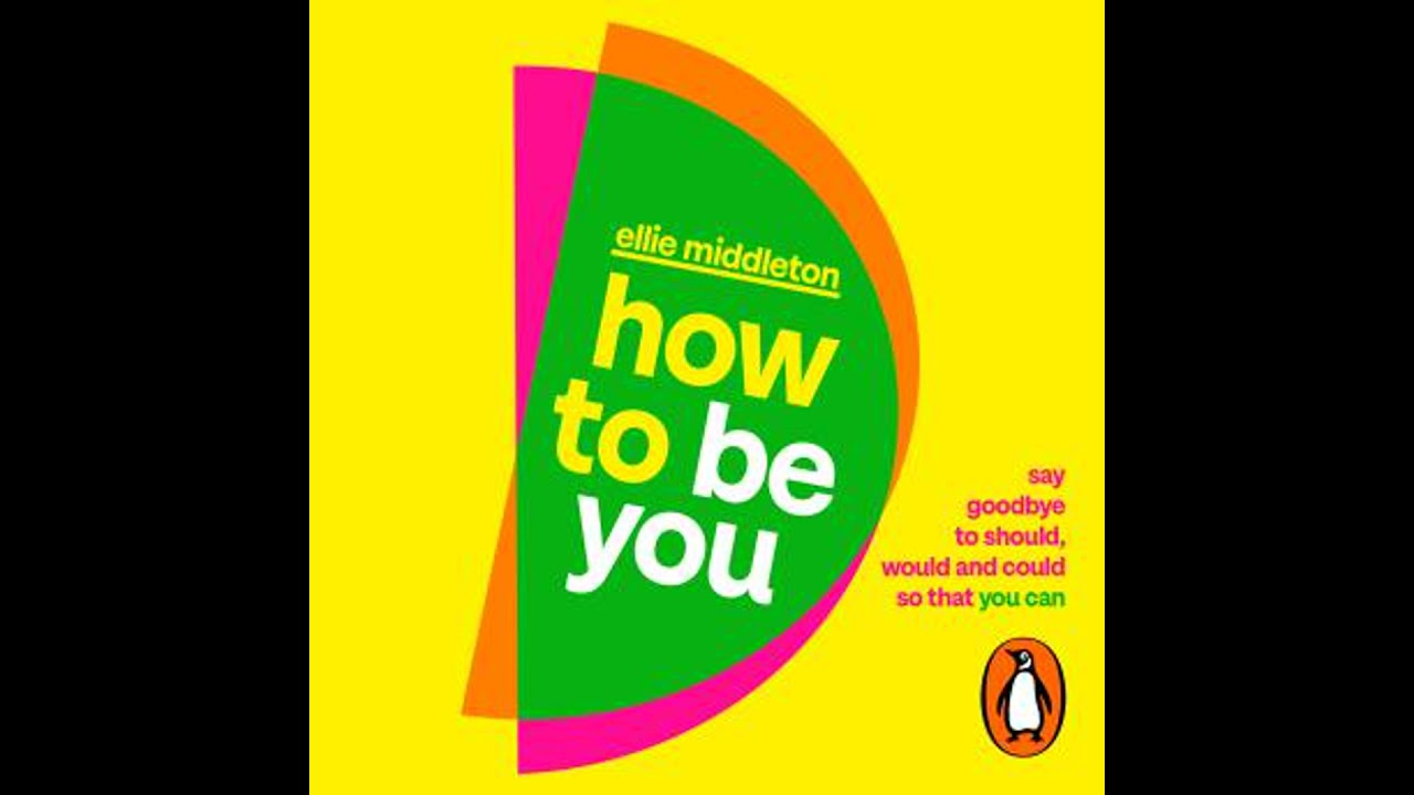 How to be You: Say Goodbye to Should, Would and Could So That You Can - Ellie Middleton