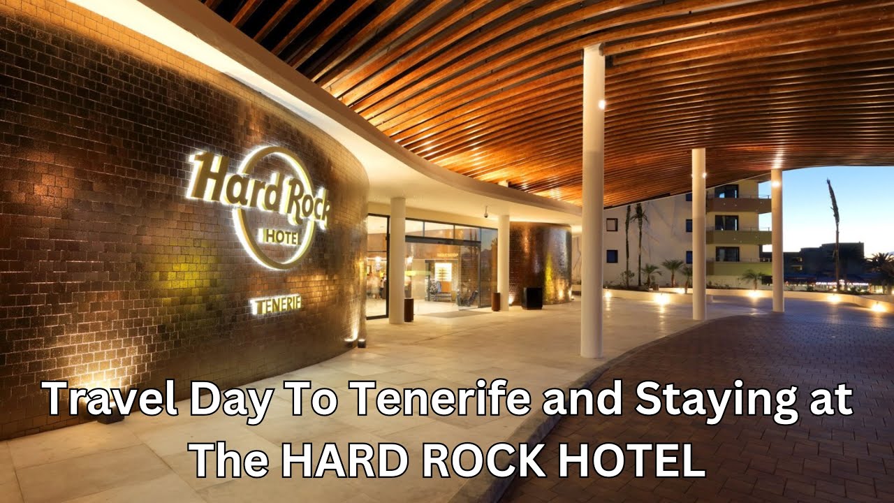 Travel Day To Tenerife and Staying at The HARD ROCK HOTEL