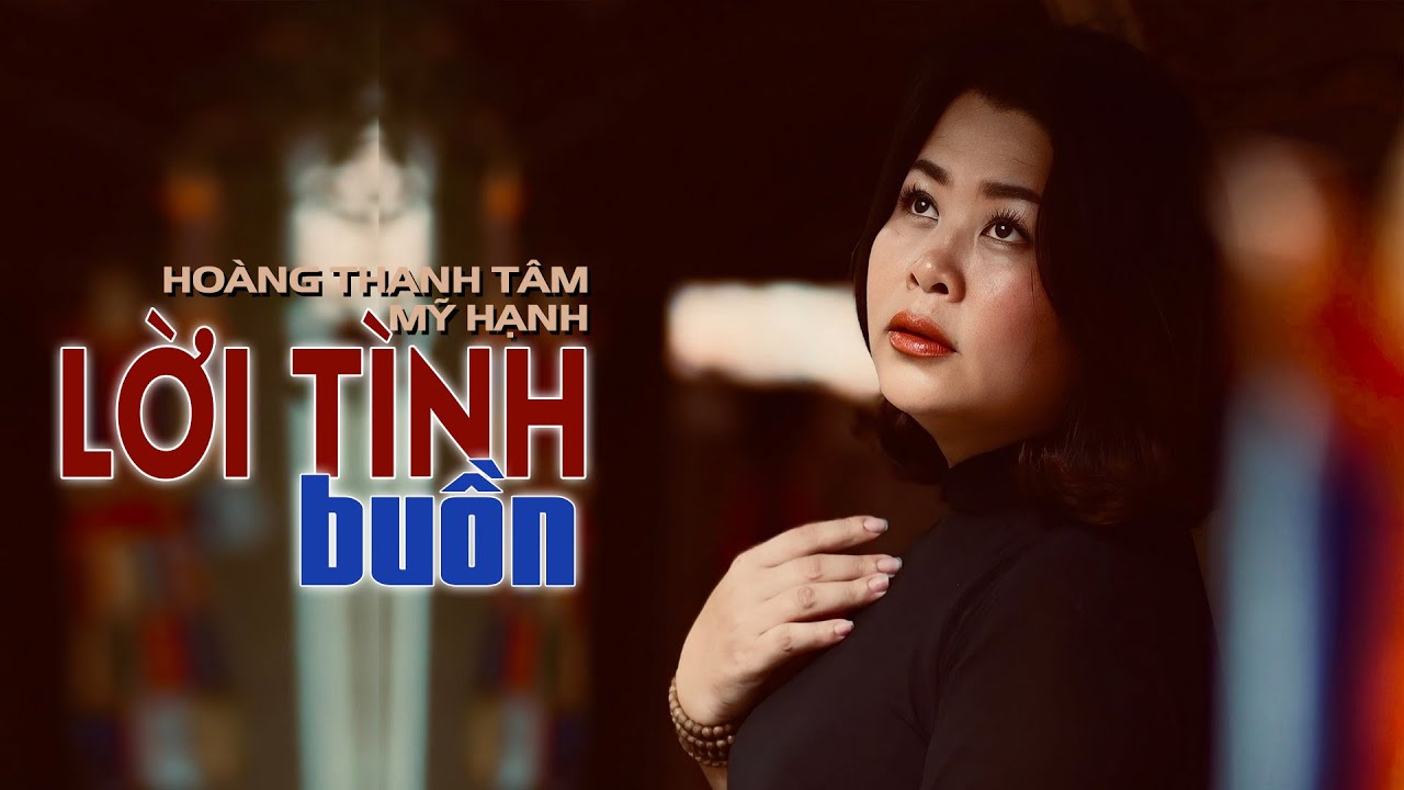 LỜI TÌNH BUỒN -tác giả HOÀNG THANH TÂM -tiếng hát MỸ HẠNH
