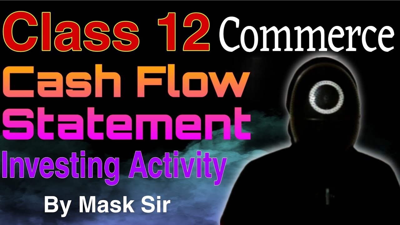 Chapter Cash Flow Statement | Class12 | Mask Sir| Investing Activity 