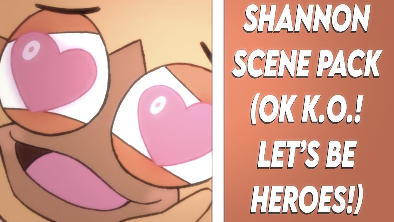 Shannon Scene Pack || OK K.O.! Let’s be Heroes!