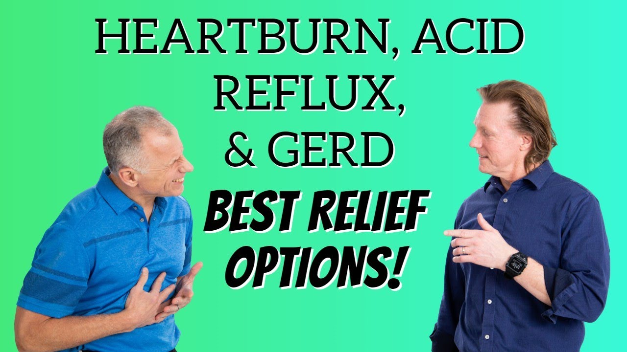 Heartburn, Acid Reflux, & GERD- Best Relief Options of Diet, Over the Counter, or Prescription PPI