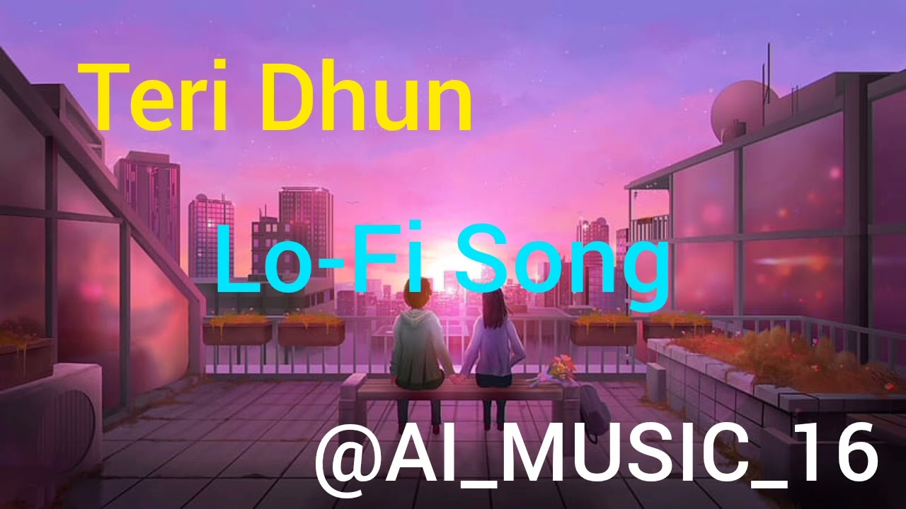 || Teri Dhun || Lo-Fi Song || AI MUSIC BY AI || @AI_MUSIC_16 