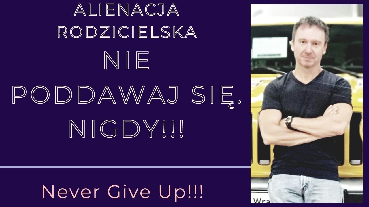 Alienacja Rodzicielska - Nigdy się nie poddawaj!!! PATRZ LINKI W OPISIE.