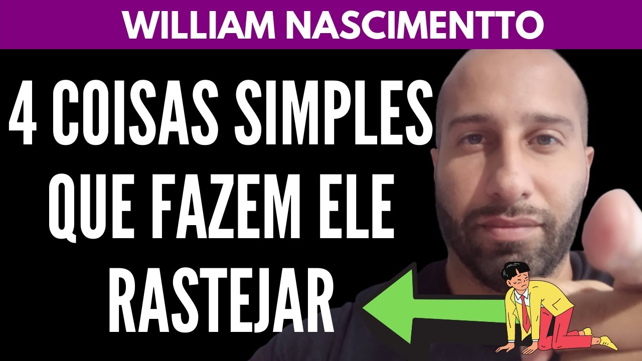 4 Coisas Simples Que Fazem um HOMEM RASTEJAR POR VOCÊ | William Nascimentto