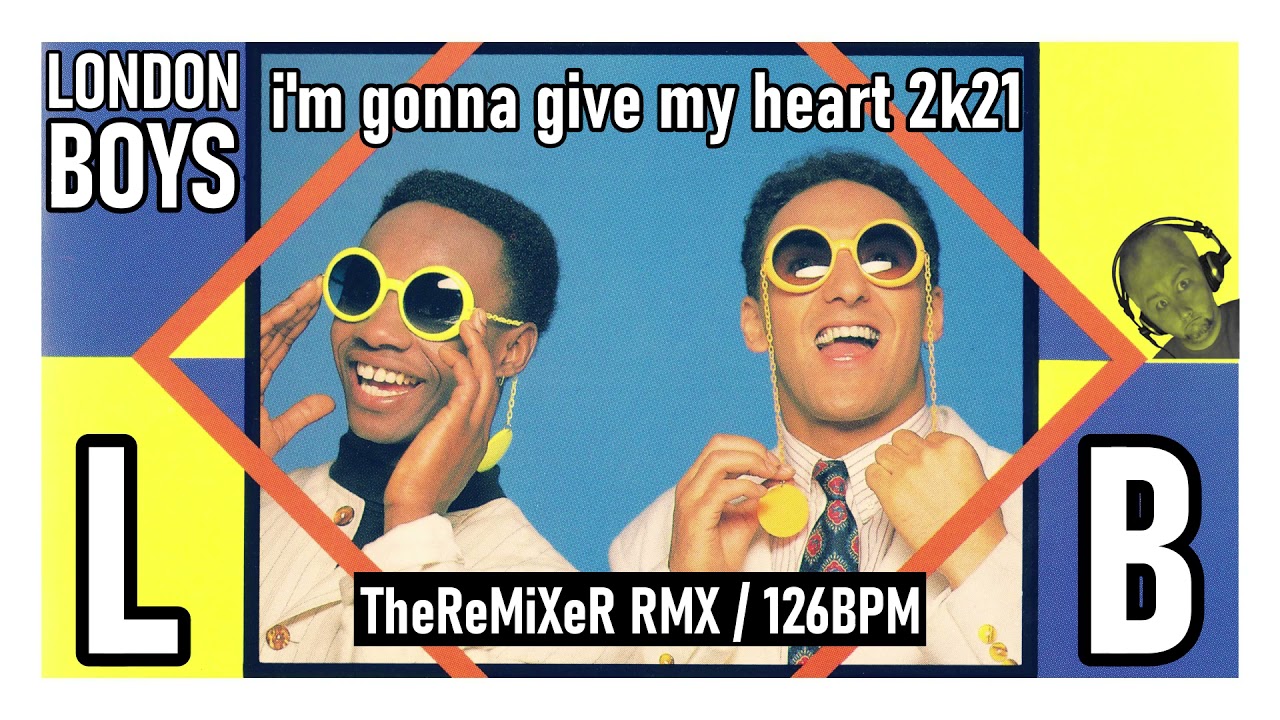 London Boys - I'm Gonna Give My Heart 2K21 (TheReMiXeR RMX)