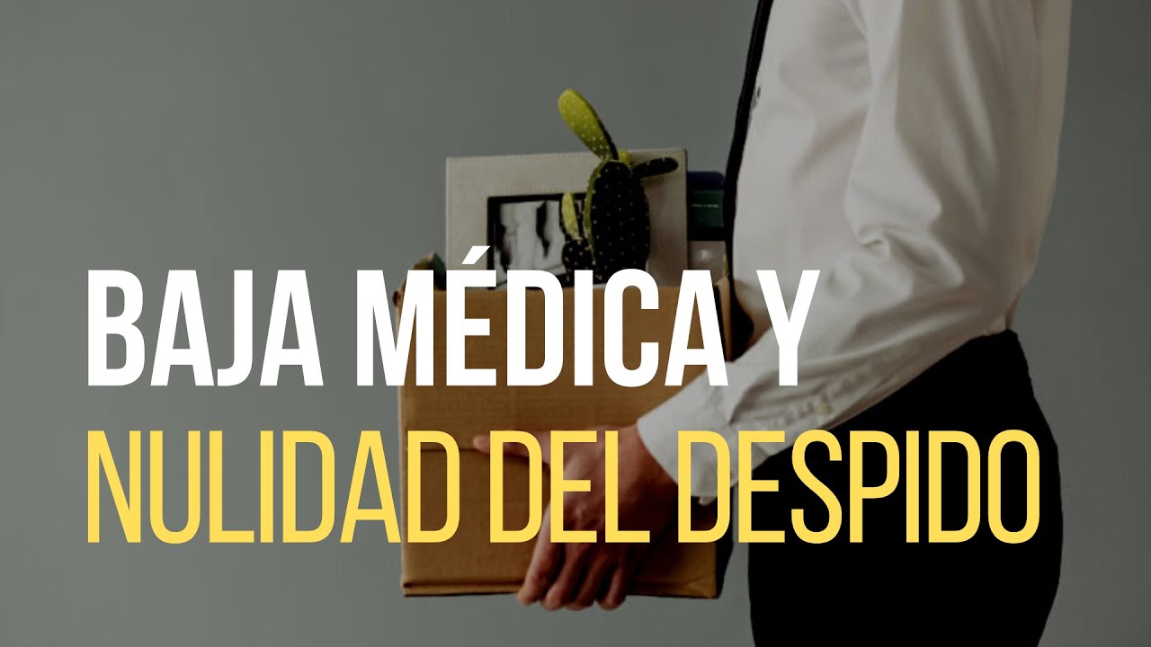 Vuelve la nulidad en los despidos por baja médica