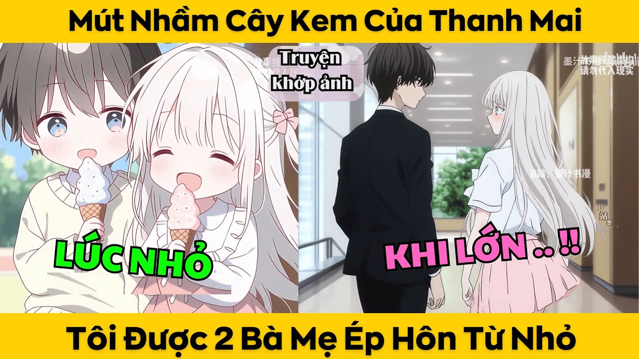 Mút Nhầm Cây Kem Của Thanh Mai - Tôi Được 2 Bà Mẹ Ép Hôn Từ Nhỏ