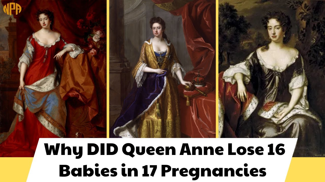 Why did Queen Anne Lose 16 Babies in 17 Pregnancies