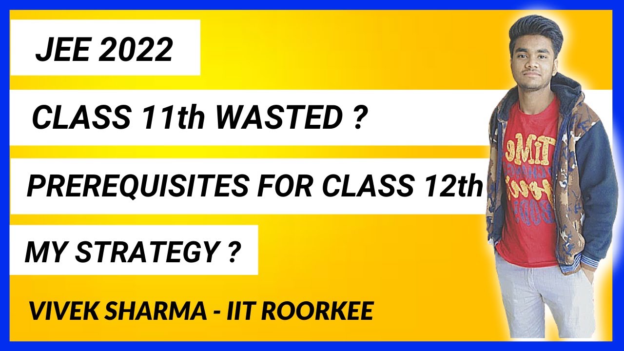 Class 11th Wasted ? | JEE 2022 | Strategy to complete 11th | Prerequisites before 12th