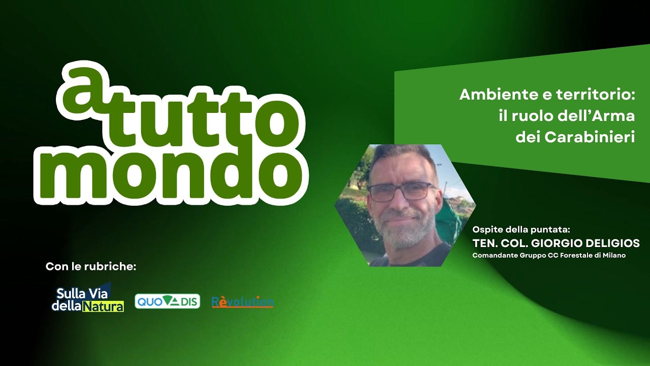 A Tutto Mondo (S.1 EP.21) - Ambiente e territorio: il ruolo dell'Arma dei Carabinieri