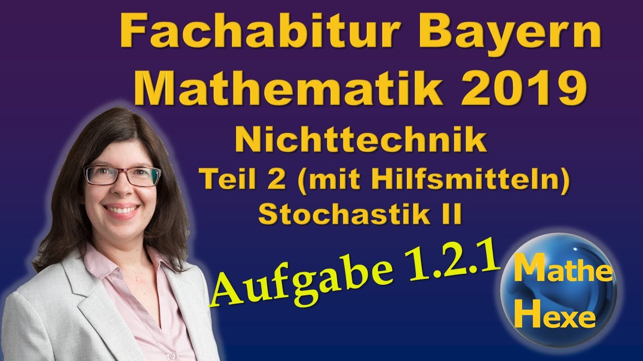 Fachabitur Mathe Bayern 2019 Nichttechnik Teil 2 (mit Hilfsmitteln) Stochastik II Aufgabe 1.2.1