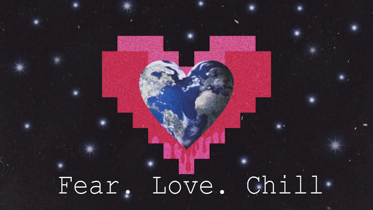 1. Fear. Love. Chill (Explicit Version)