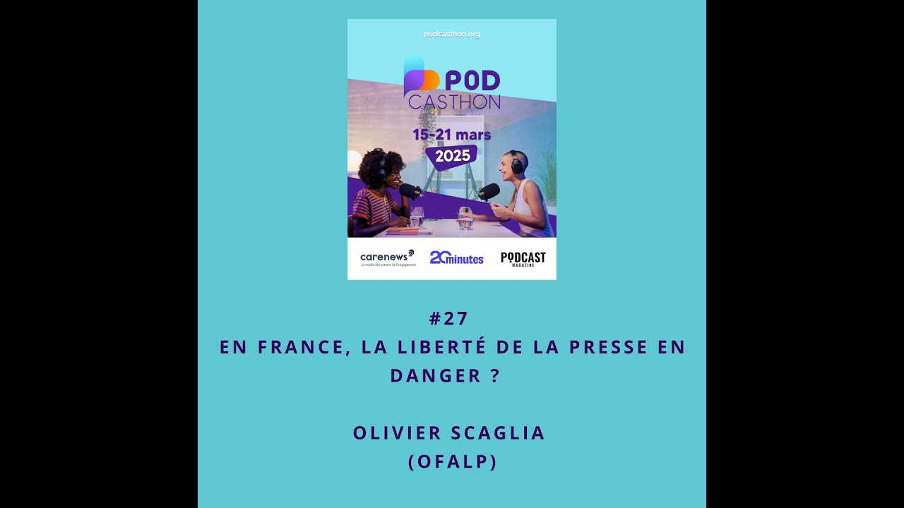 [Podcasthon] #27 En France, la liberté de la presse menacée? avec Olivier Scaglia (Ofalp)