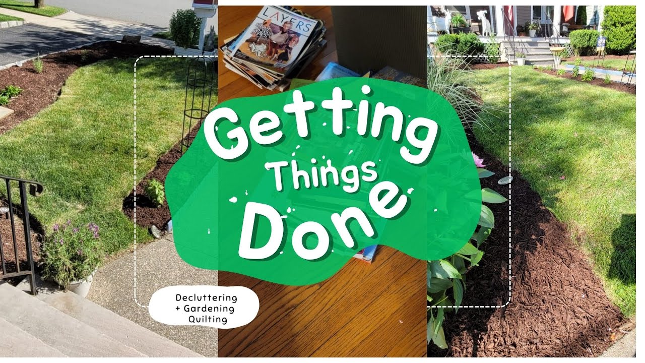 Getting Things Done || Decluttering - Gardening - Quilting ||