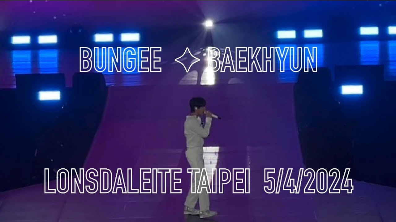 BUNGEE | BAEKHYUN (백현) LONSDALEITE ASIA TOUR | TAIPEI | 5/4/2024