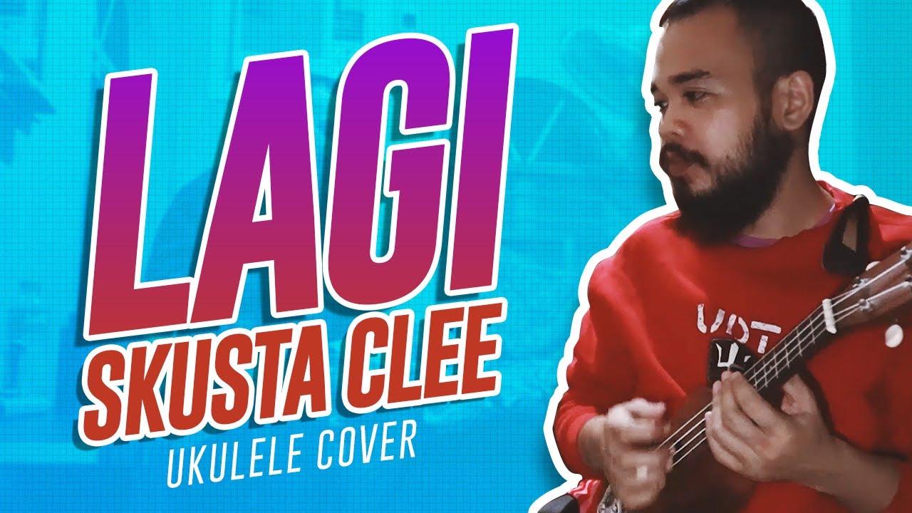 SKUSTA CLEE - LAGI | Ukulele Cover