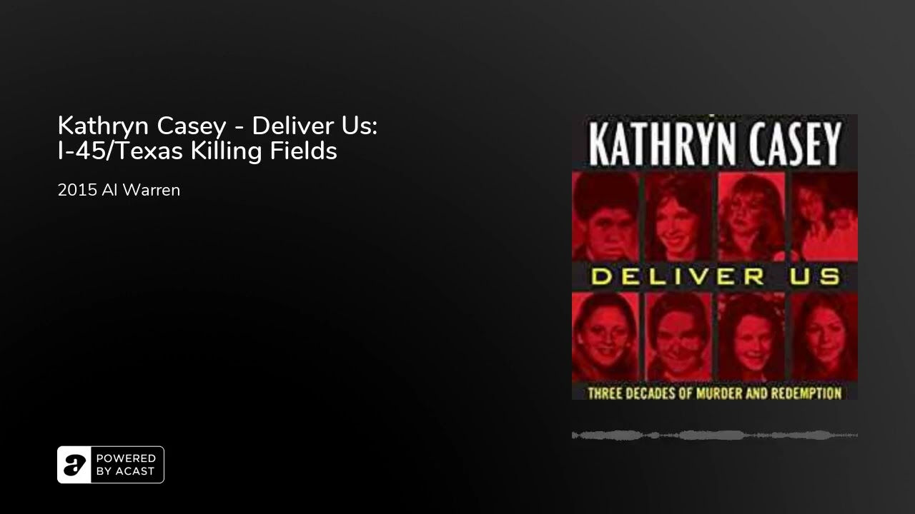 Kathryn Casey - Deliver Us:  I-45/Texas Killing Fields
