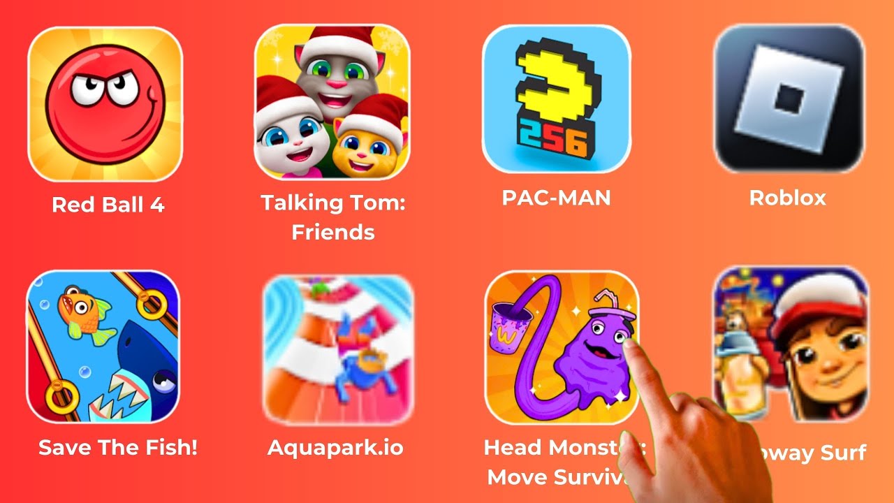 Talking Tom: Friends,Red Ball 4,PAC-MAN,Roblox,Save The Fish!,Aquapark.io,Head Monster,Subway Surf.