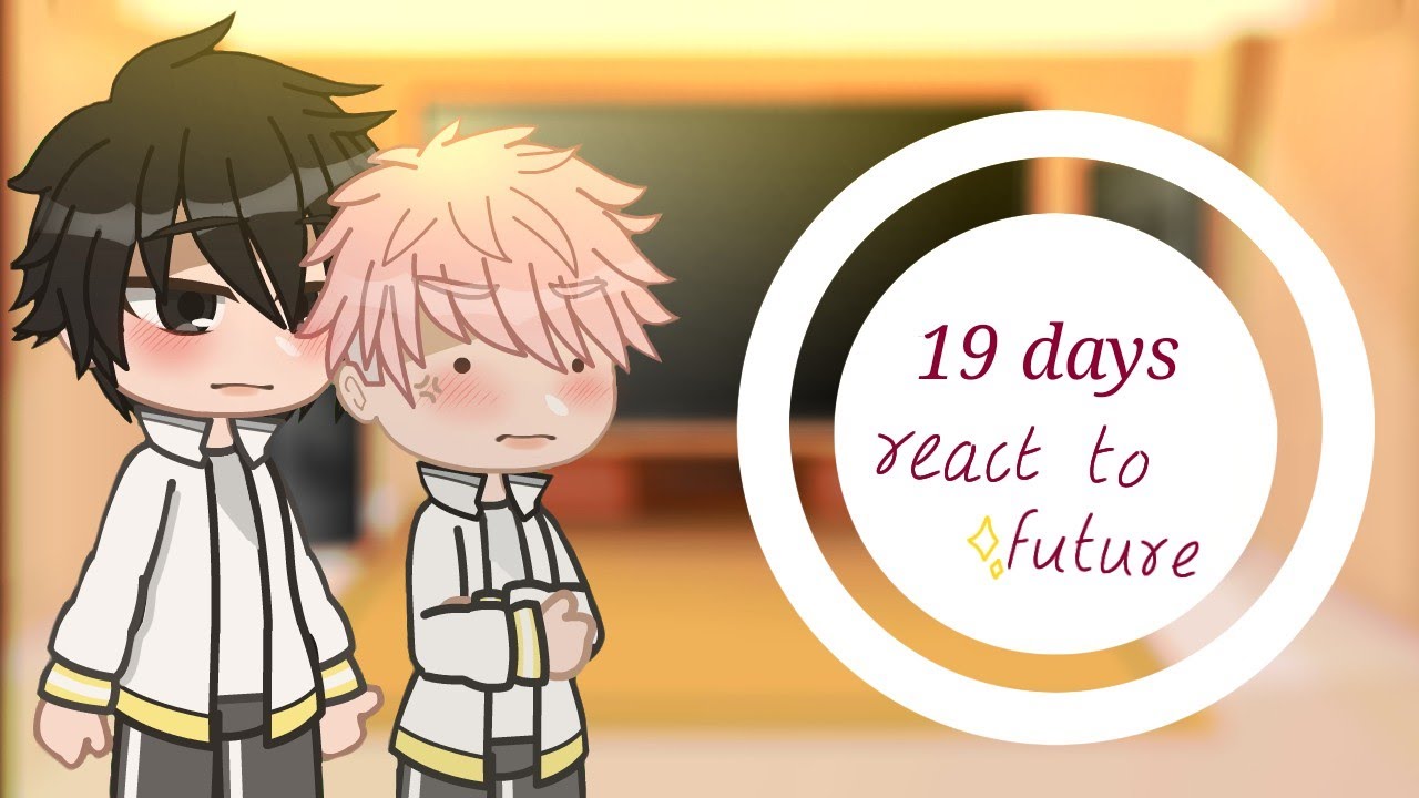 Past 19 days react to the future ll gc ll sorry late :')