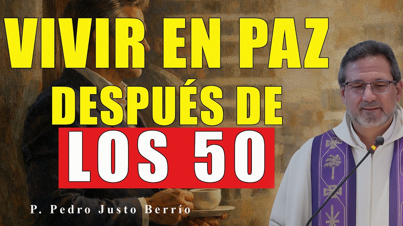 EL SECRETO de Quienes VIVEN en PAZ Después de los 50 | P. Pedro Justo Berrío