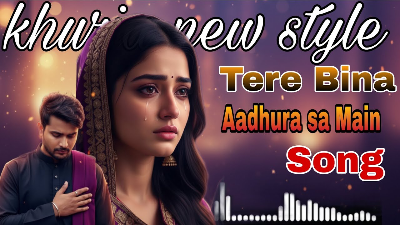 Tere Bina aaahura sa main song | emotional song | sad song | hard tuching song | song
