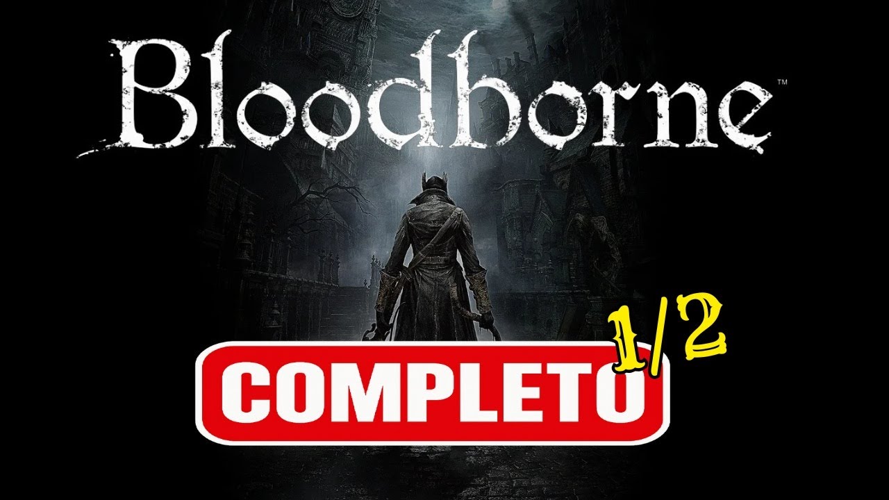 BLOODBORNE — Gameplay Completo | Parte 1/2 (Dublado PT_BR)