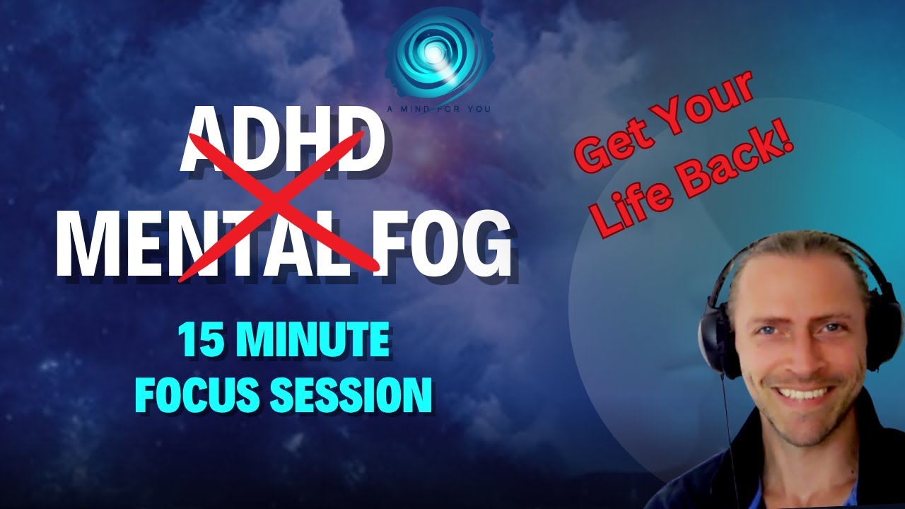 Reclaim Your Focus: 15 Minutes to Mental Clarity (ADHD & Mental Fog Solution | A Mind For You