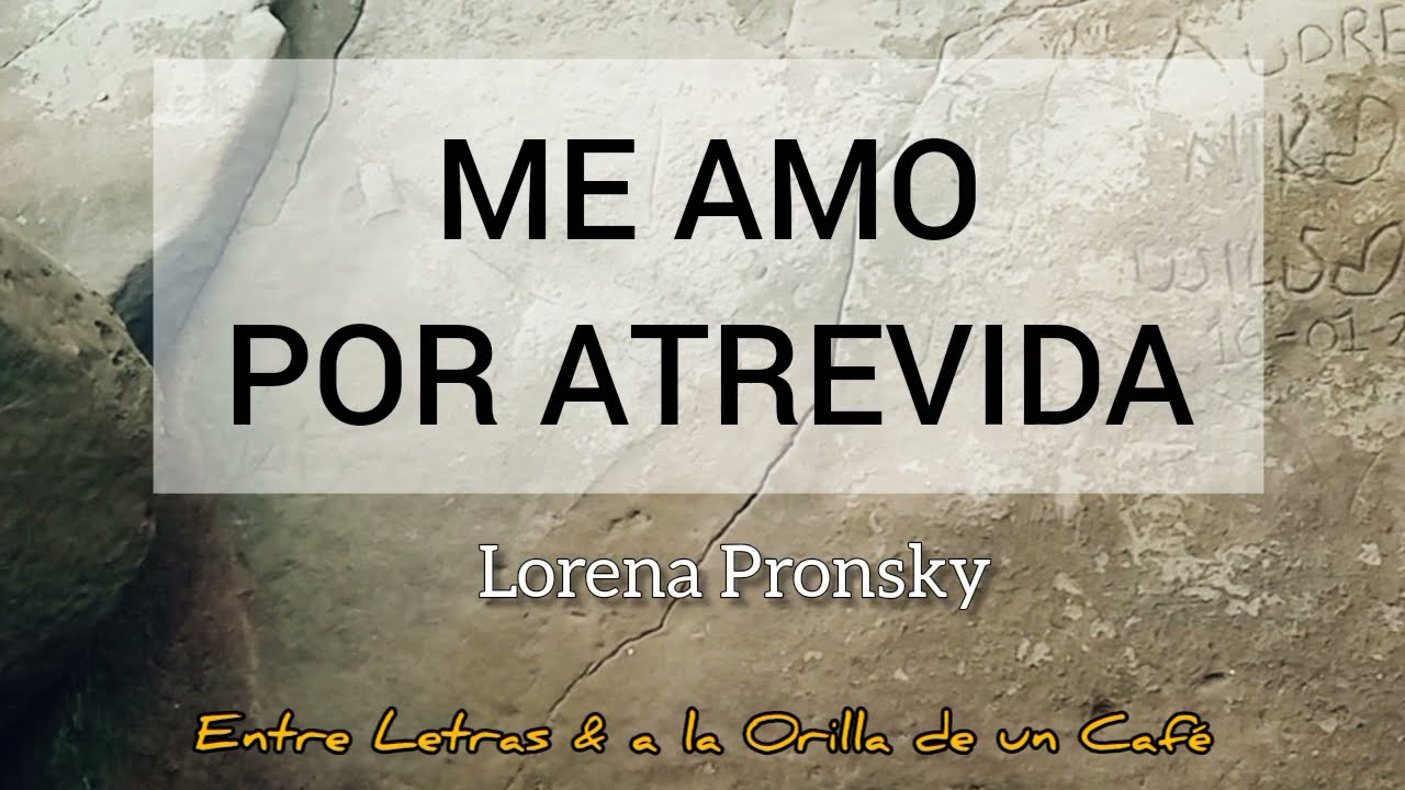 ME AMO POR ATREVIDA - Lorena Pronsky
