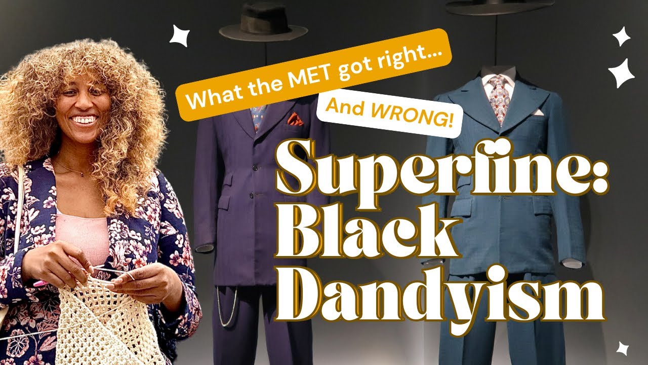What the MET Got Right (and Wrong) About Black Dandyism | Superfine Exhibition Review