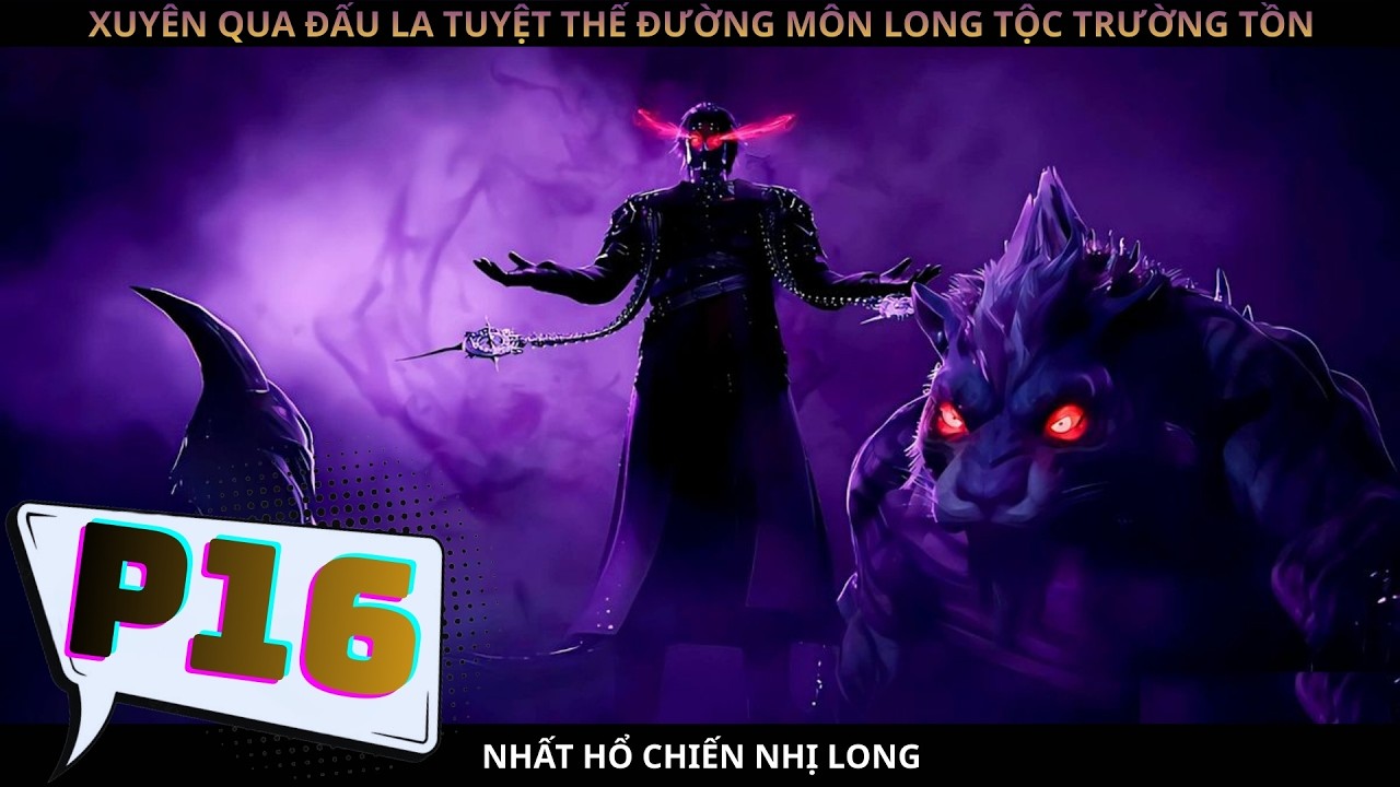 XUYÊN QUA ĐẤU LA TUYỆT THẾ ĐƯỜNG MÔN LONG TỘC TRƯỜNG TỒN P16