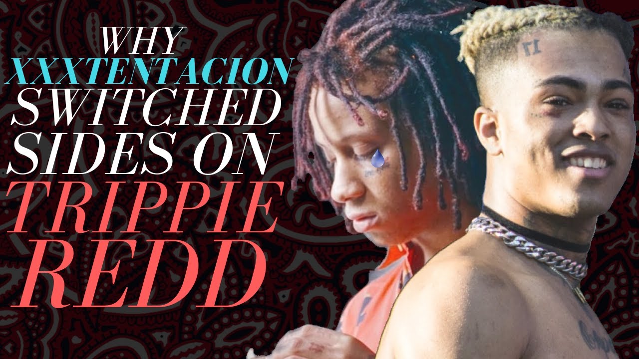 Why XXXTENTACION Switched Sides on Trippie Redd