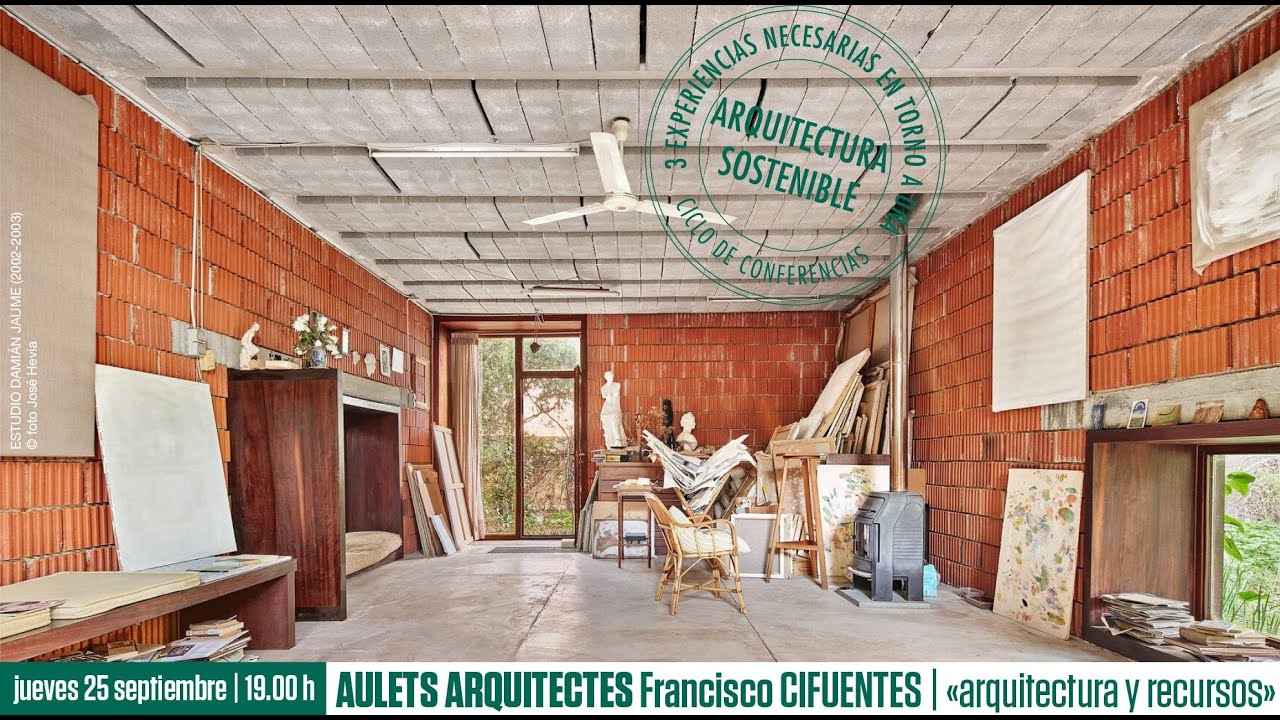 CICLO DE CONFERENCIAS «3 Arquitecturas Sostenibles III»  Arquitectura y recursos  Aulets Arquitectes