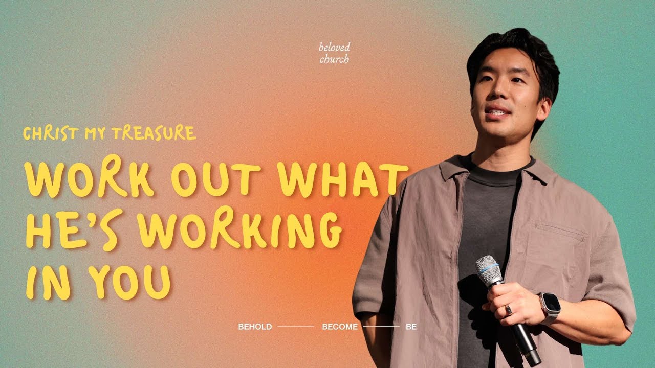 Work Out What He’s Working In You // Christ My Treasure // Will Chung