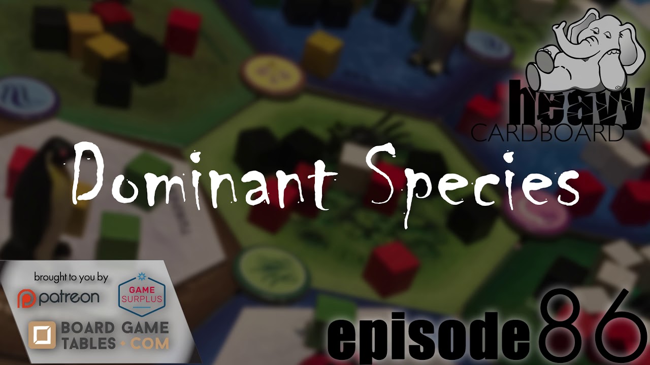 Heavy Cardboard Episode 86 - Dominant Species