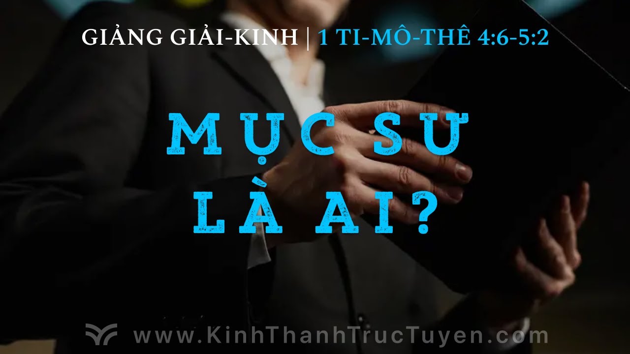 Mục Sư Là Ai | 1 Ti-mô-thê 4:6-5:2 | 