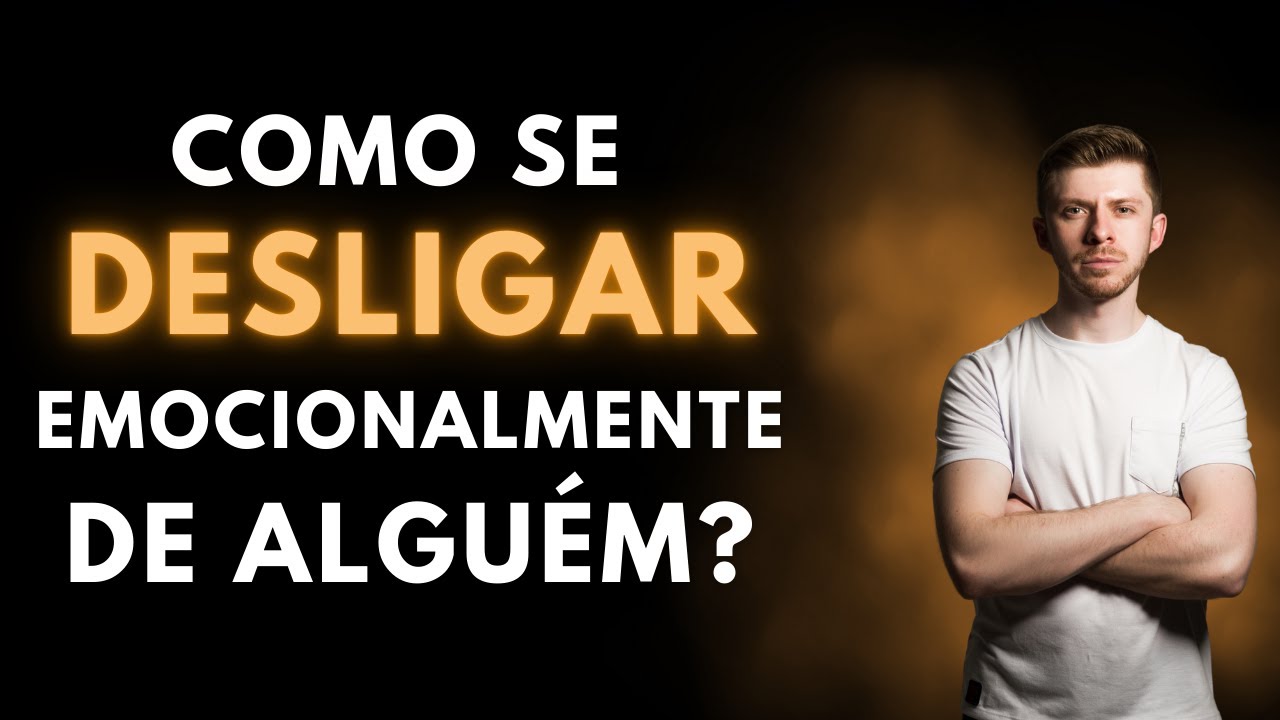 COMO SE DESLIGAR EMOCIONALMENTE DE ALGUÉM? - Alexandro Gruber
