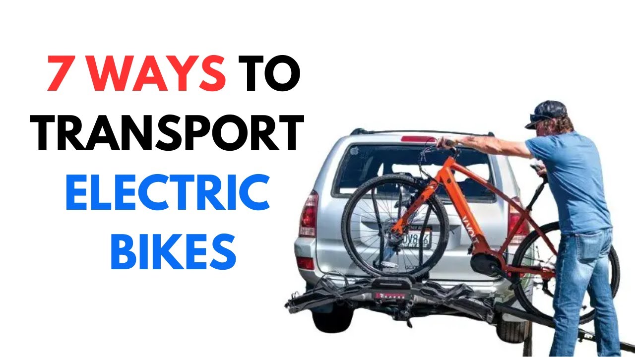 7 Ways to Transport Electric Bikes | Electric Ride Blog