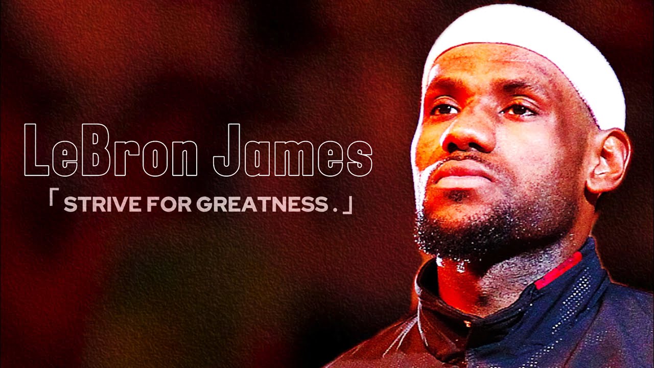 STRIVE FOR GREATNESS | LeBron James 1-Hour Documentary