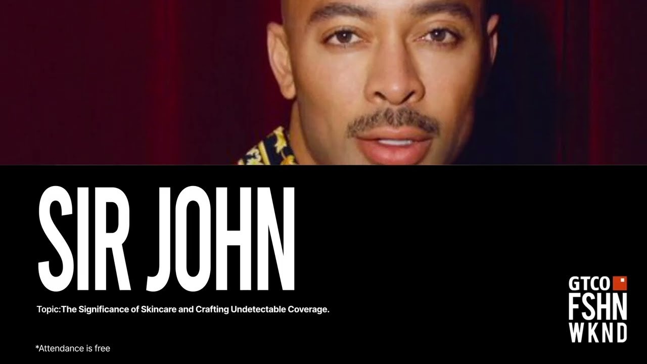 Sir John: Skincare & Undetectable Coverage Masterclass | GTCO Fashion Weekend 2023