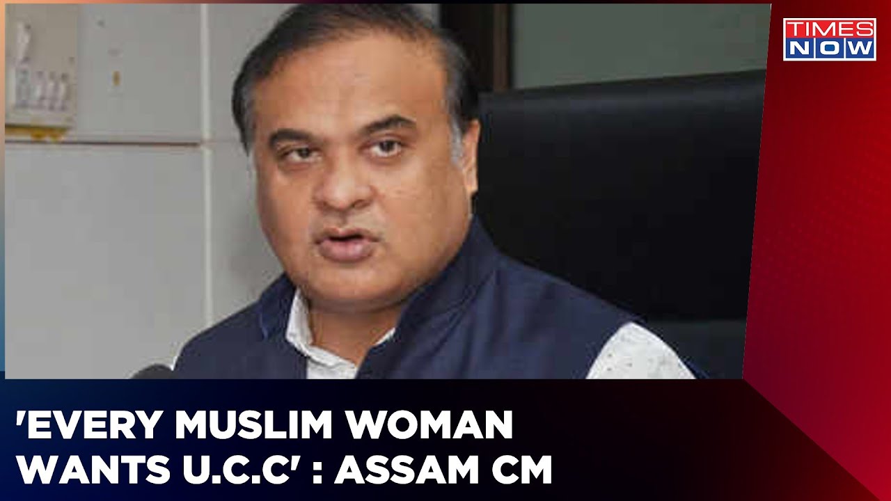 &lsquo;Every Muslim Woman Wants Uniform Civil Code&rsquo; Says Assam CM Himanta Biswa Sarma | Times Now