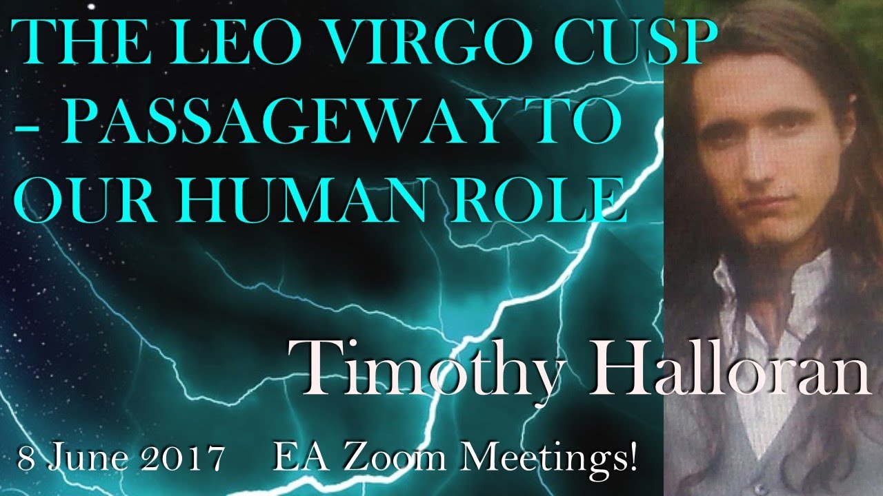 Timothy Halloran : THE LEO VIRGO CUSP: PASSAGEWAY TO OUR HUMAN ROLE